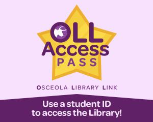 An image reading OLL Access Pass - Osceola Library Link. Use a student ID to access the Library!